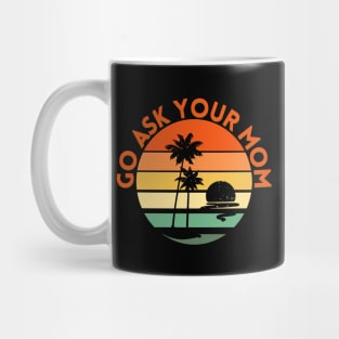 Go ask your mom Mug